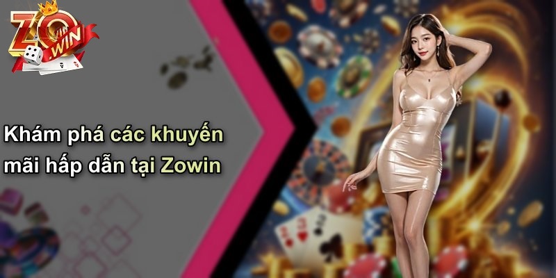 Tổng Quan Về Các Chương Trình Khuyến Mãi Zowin
