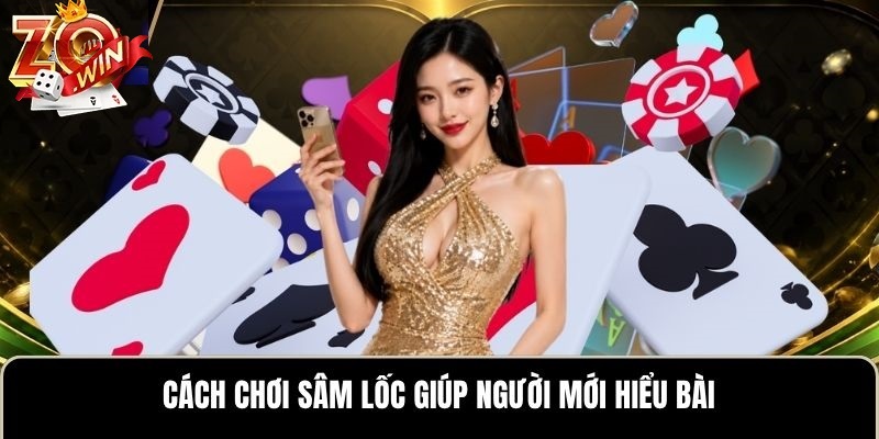 Cách Chơi Sâm Lốc Zowin Cơ Bản