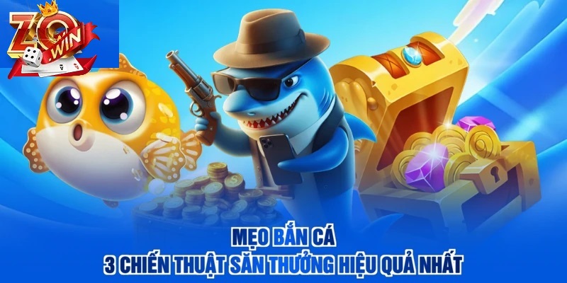 Top Mẹo Chơi Bắn Cá Zowin Tối Ưu Tỷ Lệ Thắng
